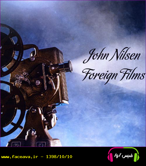 دانلود آلبوم خارجی Foreign Films موسیقی بی کلام آرام و دراماتیک از John Nilsen